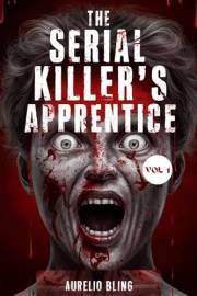 The Serial Killer’s Apprentice VOL 1: 7 Disturbing True Crime Cases Of Murder, Mayhem, Hoaxes And Deception (Disturbing True