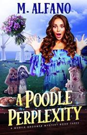 A Poodle Perplexity (The Pecan, Texas Pet Groomer Cozy Mysteries Book 3)