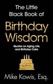 The Little Black Book of Birthday Wisdom: Quotes on Aging, Life, and Birthday Cake (The Little Black Book of Wisdom Series)