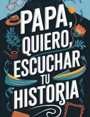 Papa quiero escuchar tu historia: Un diario guiado para compartir amor, preservar recuerdos y contar la historia de tu vida (