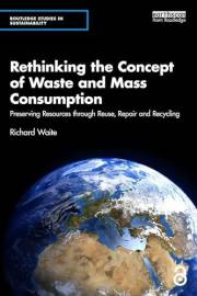 Rethinking the Concept of Waste and Mass Consumption: Preserving Resources through Reuse, Repair and Recycling (Routledge Stu