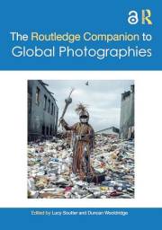 The Routledge Companion to Global Photographies (Routledge Art History and Visual Studies Companions)