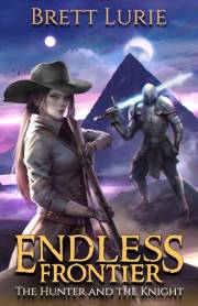 Endless Frontier (Book 1) The Hunter and the Knight: A Sci-Fi Fantasy Western Adventure