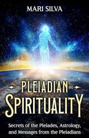 Pleiadian Spirituality: Secrets of the Pleiades, Astrology, and Messages from the Pleiadians (Astrology and Divination)