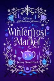 Winterfrost Market: A Cozy Fantasy Holiday Romance (Tales of Midwinter Haven Book 1)