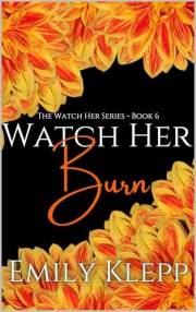 Watch Her Burn (The 'Watch Her' Series Book 6)