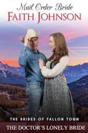 Mail Order Bride: The Doctor’s Lonely Bride: Clean and Wholesome Western Historical Romance (Professional Mail Order Brides B