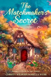 The Matchmaker's Secret: Finding love for all the right reasons!