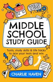 Middle School Study Guide : Tools, study skills & life hacks to ace your tests and win (Teen Success)