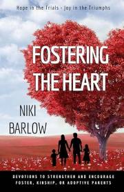 Fostering the Heart: Devotions to strengthen and encourage foster, kinship, or adoptive parents.