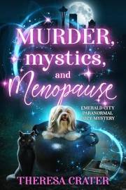 Murder, Mystics, and Menopause (Emerald City Paranormal Cozy Mystery Book 1)