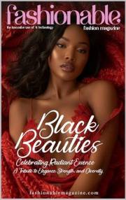 Fashionable Magazine: Black Beauties - Celebrating Radiant Essence, A Tribute to Elegance, Strength, and Diversity: Where Eve