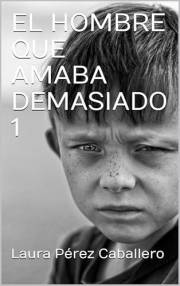 EL HOMBRE QUE AMABA DEMASIADO 1 (Spanish Edition)