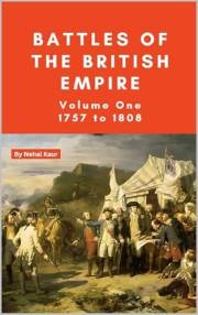 The Battles of the British Empire: Volume One; 1757 to 1808 The Battles of the British Empire: Volume One; 1757 to 1808