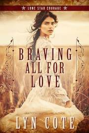 Braving All for Love: Christian Historical Romance (Lone Star Courage Book 2)
