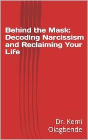 Behind the Mask: Decoding Narcissism and Reclaiming Your Life