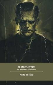 Frankenstein; or, The Modern Prometheus