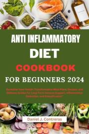 Anti inflammatory diet cookbook for beginners 2024: 
