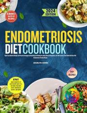 The Endometriosis Diet Cookbook 2024: Super Easy Delicious Recipes and Practical Strategies for Nourishing and Healing Your B