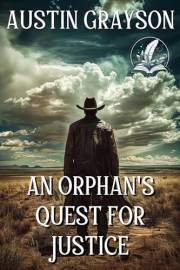 An Orphan's Quest for Justice: A Classic Western Adventure Novel (Love and Valor on the Frontier)