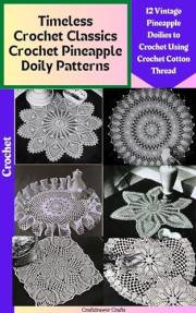 Timeless Crochet Classics Crochet Pineapple Doily Patterns 12 Vintage Pineapple Doily Patterns to Crochet Using Crochet Cotto