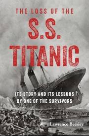 The Loss of the S.S. Titanic: Its Story and Its Lessons by One of the Survivors