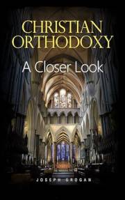 CHRISTIAN ORTHODOXY: A Closer Look: Examining the Foundations of Christian Faith