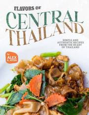 Flavors of Central Thailand: Simple and Authentic Recipes from the Heart of Thailand