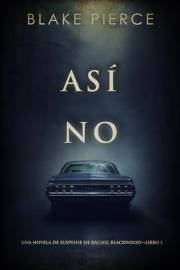 Así no (Una novela de suspense de Rachel Blackwood—Libro 1) (Spanish Edition)
