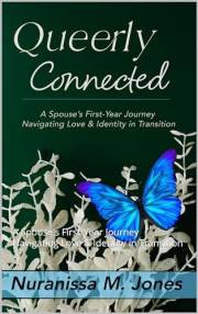 Queerly Connected : A Spouse's First-Year Journey Navigating Love & Identity in Transition