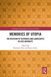 Memories of Utopia: The Revision of Histories and Landscapes in Late Antiquity (Routledge Monographs in Classical Studies)