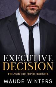 Executive Decision: A Forbidden Billionaire Romance (Lakeshore Empire Book 1)