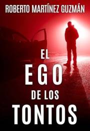 EL EGO DE LOS TONTOS (Un thriller tan absorbente que no querrás que se acabe) (Lucas Acevedo) (Spanish Edition)