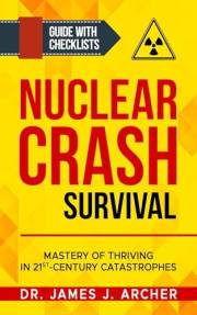 Nuclear Crash Survival - Mastery of Thriving in 21st-Century Catastrophes: A Guided Approach of Mastering Essential Survival