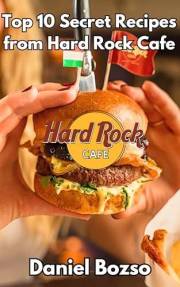 Hard Rock Cafe Copycat Cookbook: Top Secret Recipes to Make at Home (Burgers, Desserts, Drinks & More) (Copycat Fast Food Coo