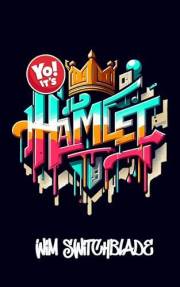 Yo! It's Hamlet: Bringing Shakespeare To The Block! An Urban Rap Verse Interpretation. It's A Modern English Version Retellin