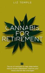 Cannabis for Retirement: The joy of marijuana to help sleep better, reduce anxiety/depression, improve your mood, and live li
