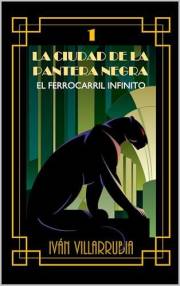 El Ferrocarril Infinito (La Ciudad de la Pantera Negra nº 1) (Spanish Edition)