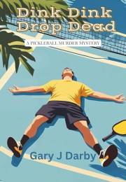 Dink Dink Drop Dead: A Pickleball Murder Mystery