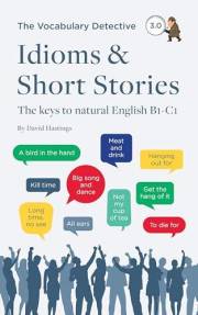 Idioms & Short Stories: The keys to natural English B1-C1 (Vocabulary Detective)