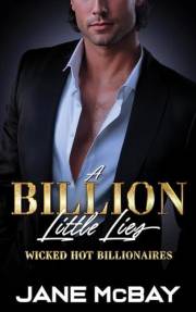 A Billion Little Lies: Billionaire Boss Romance (Wicked Hot Billionaires Book 1)