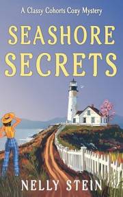Seashore Secrets: A charming small town cozy mystery, flooded with odd betrayal (The Classy Cohorts Mysteries Book 4)