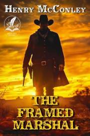 The Framed Marshal: A Classic Western Adventure Novel (Love and Valor on the Frontier)