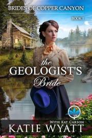 The Geologist's Bride: A Sweet Christian Historical Western Romance (Brides of Copper Canyon Book 1)