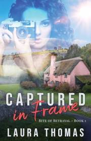 Captured in Frame: An Inspirational Romantic Suspense of Secrets and Second Chances (Bite of Betrayal Book 1)