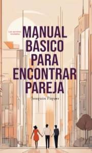 Manual básico para encontrar pareja: Los secretos revelados (Spanish Edition)