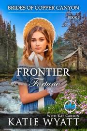 Frontier Fortune: A Sweet Christian Historical Western Romance (Brides of Copper Canyon Book 2)