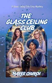 The Glass Ceiling Club: A cozy mystery (A Glass Ceiling Club Cozy Mystery)