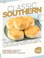 Classic Southern Cookbook: Grandma's Recipes for Juneteenth and Everyday Cooking