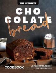 The Ultimate Chocolate Bread Cookbook: Choco-Bread Recipes for Chocolate Lovers and Home Bakers